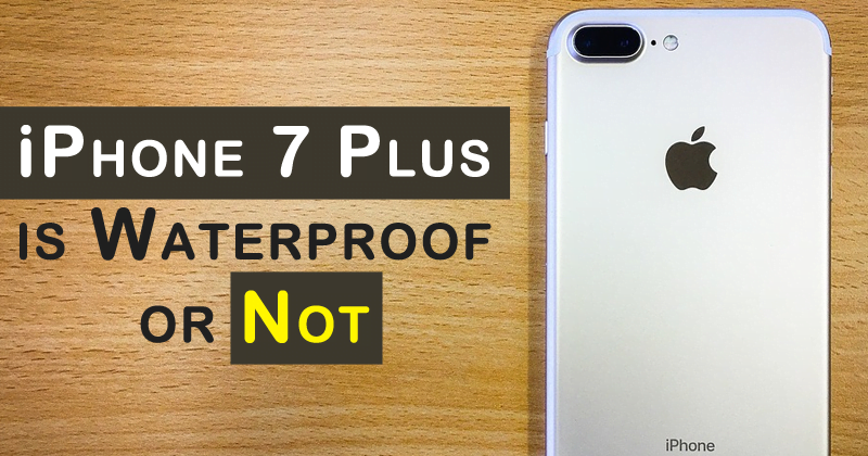 iPhone 7 Plus is Waterproof or not? (Solved)